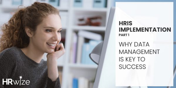 HRIS implementation part 1: why data management is key to success – HRWize