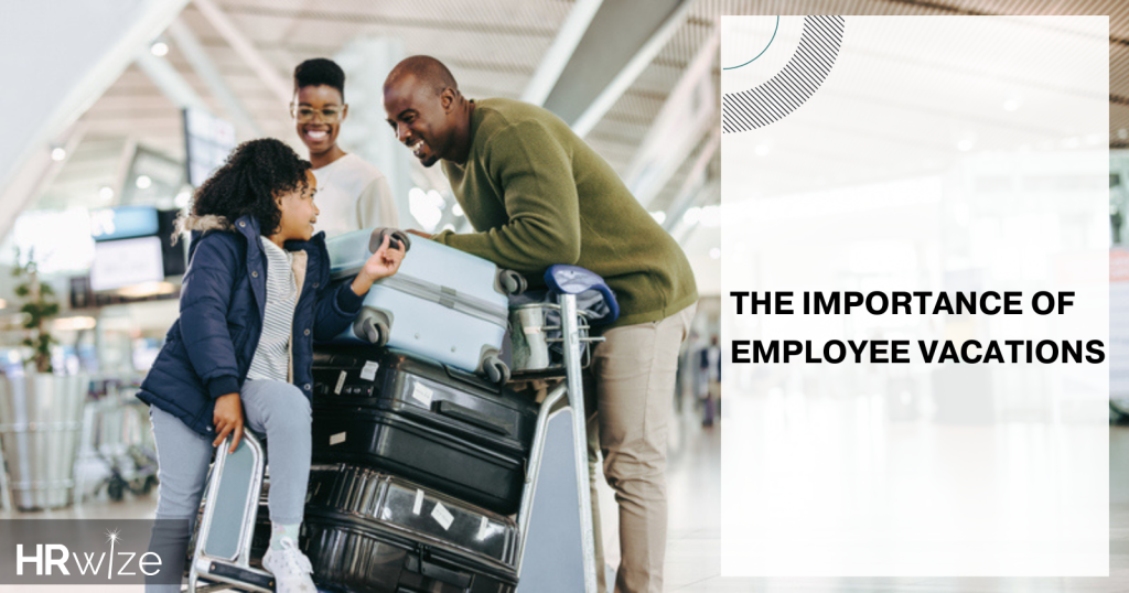The Importance of Employee Vacations for Work-Life Balance – HRWize